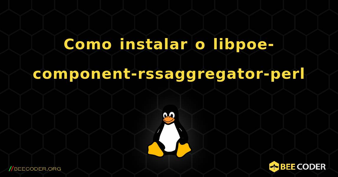 Como instalar o libpoe-component-rssaggregator-perl . Linux