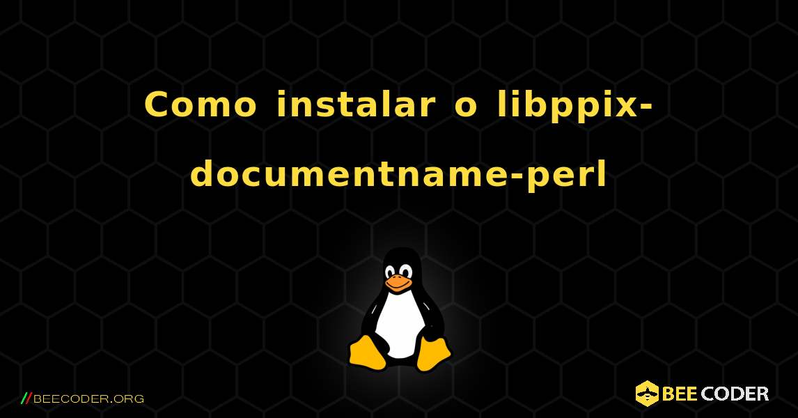 Como instalar o libppix-documentname-perl . Linux