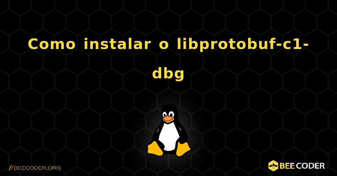 Como instalar o libprotobuf-c1-dbg . Linux