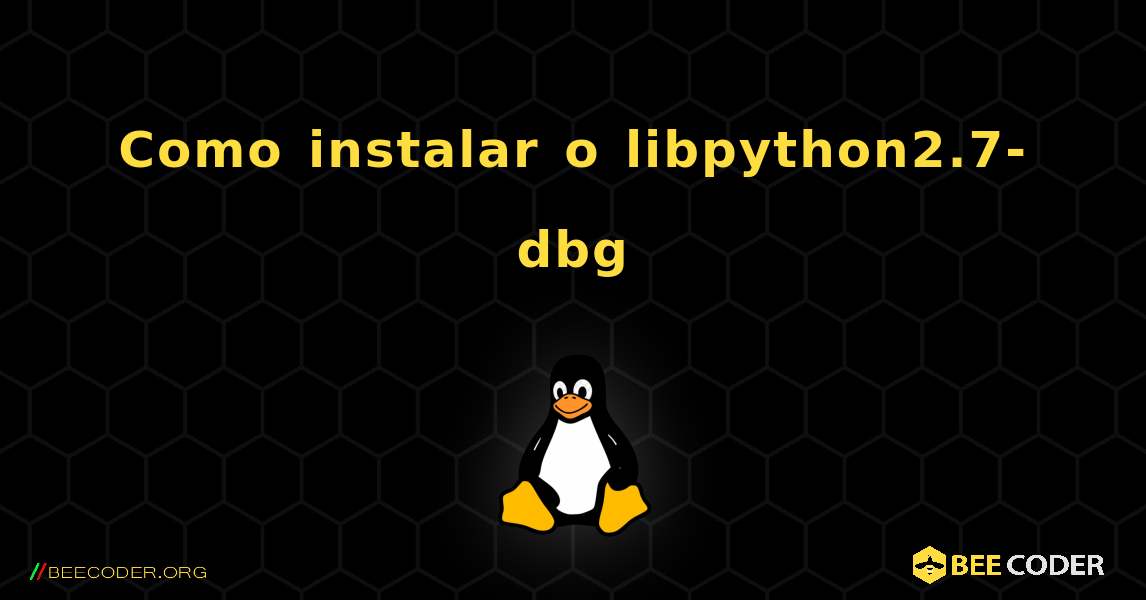 Como instalar o libpython2.7-dbg . Linux