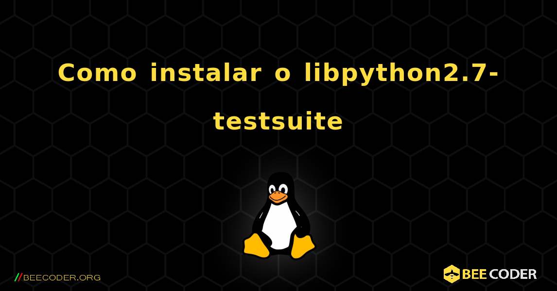 Como instalar o libpython2.7-testsuite . Linux