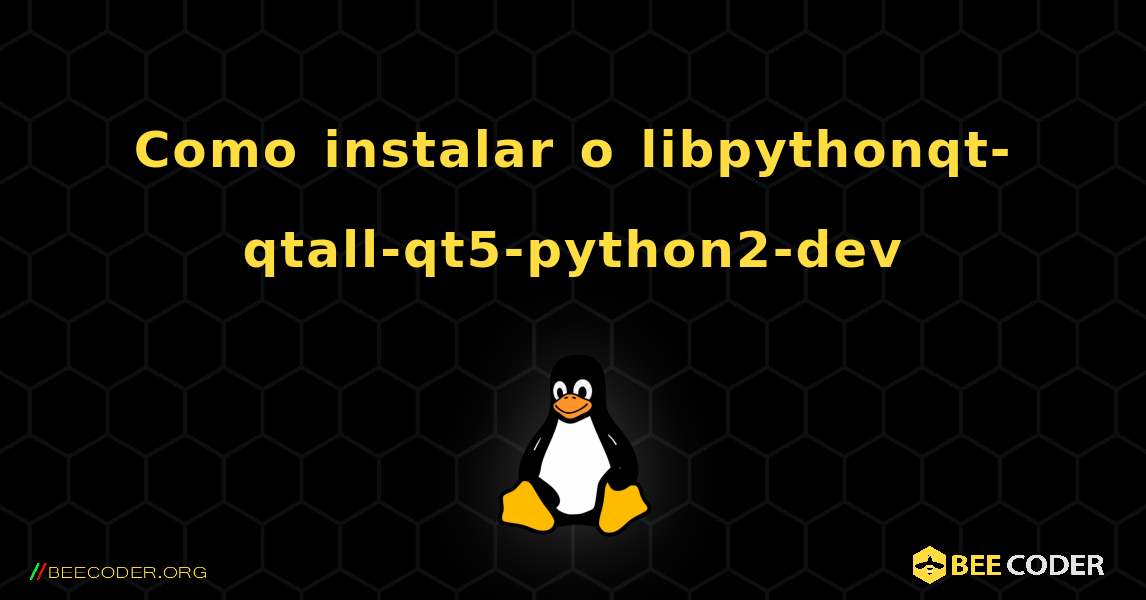 Como instalar o libpythonqt-qtall-qt5-python2-dev . Linux