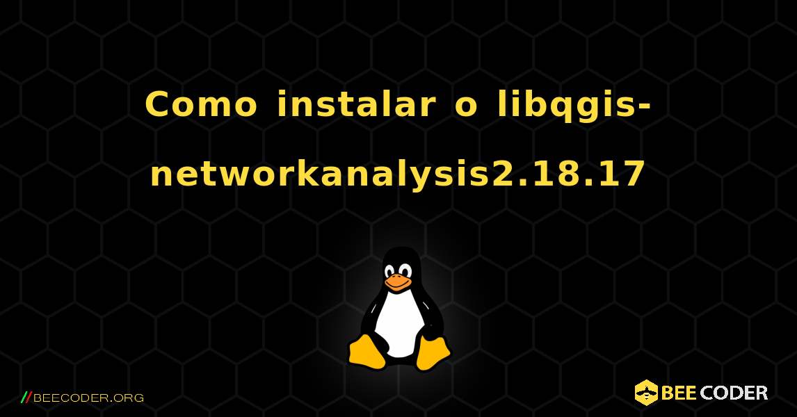 Como instalar o libqgis-networkanalysis2.18.17 . Linux