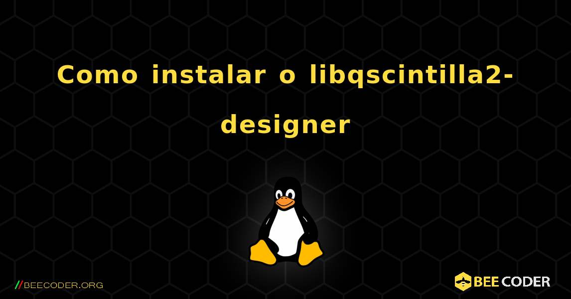 Como instalar o libqscintilla2-designer . Linux