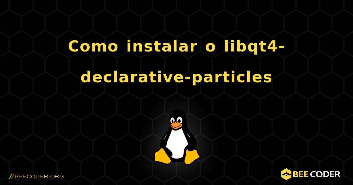 Como instalar o libqt4-declarative-particles . Linux