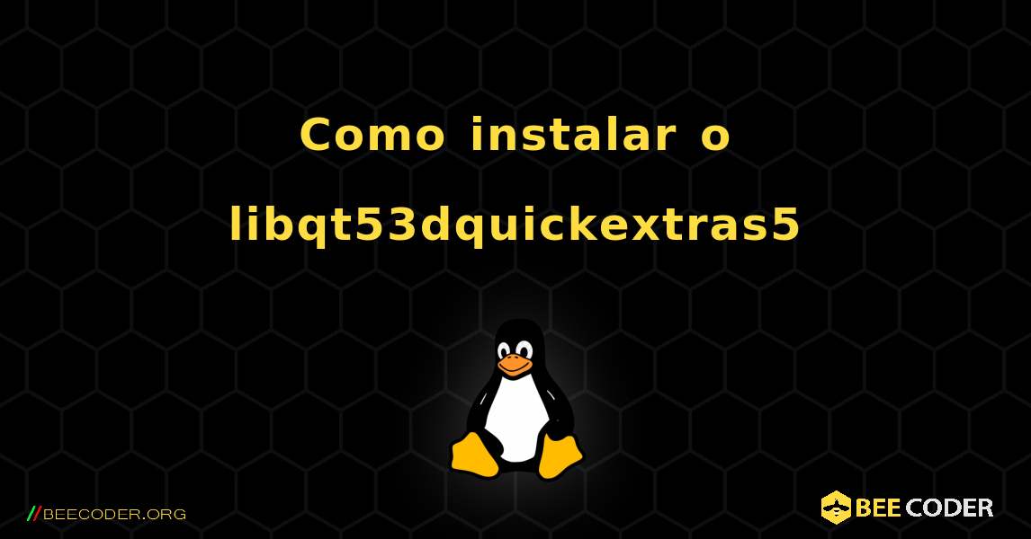 Como instalar o libqt53dquickextras5 . Linux