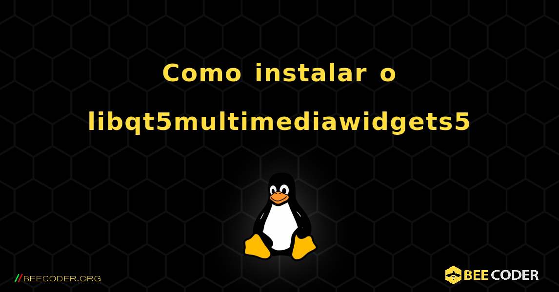 Como instalar o libqt5multimediawidgets5 . Linux