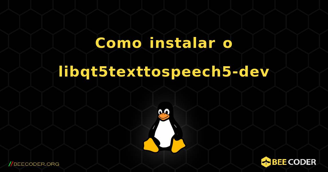 Como instalar o libqt5texttospeech5-dev . Linux