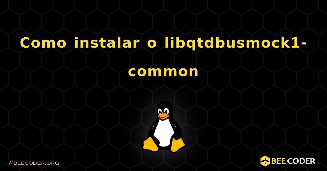Como instalar o libqtdbusmock1-common . Linux