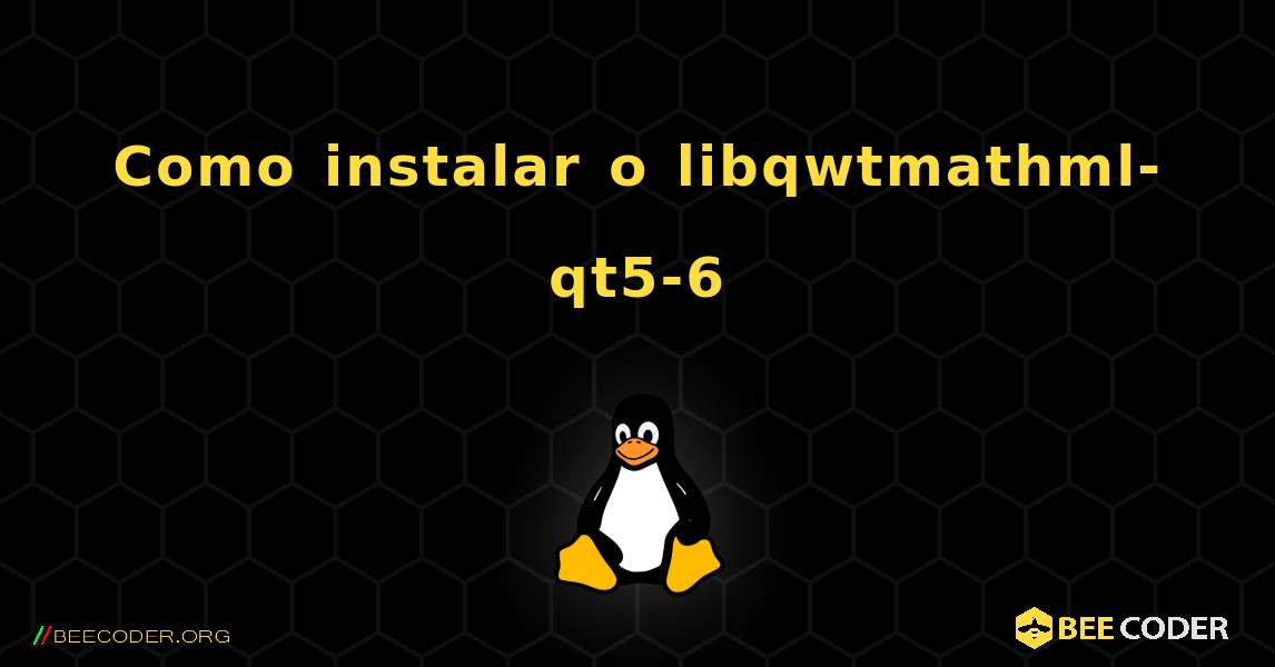 Como instalar o libqwtmathml-qt5-6 . Linux