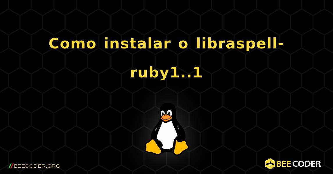 Como instalar o libraspell-ruby1..1 . Linux