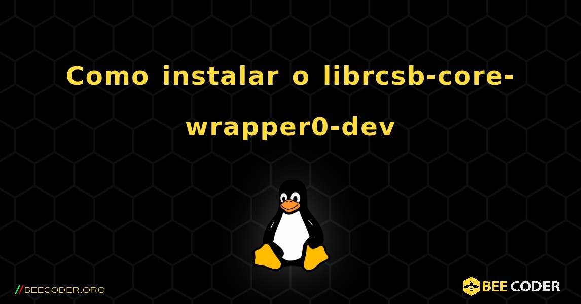 Como instalar o librcsb-core-wrapper0-dev . Linux