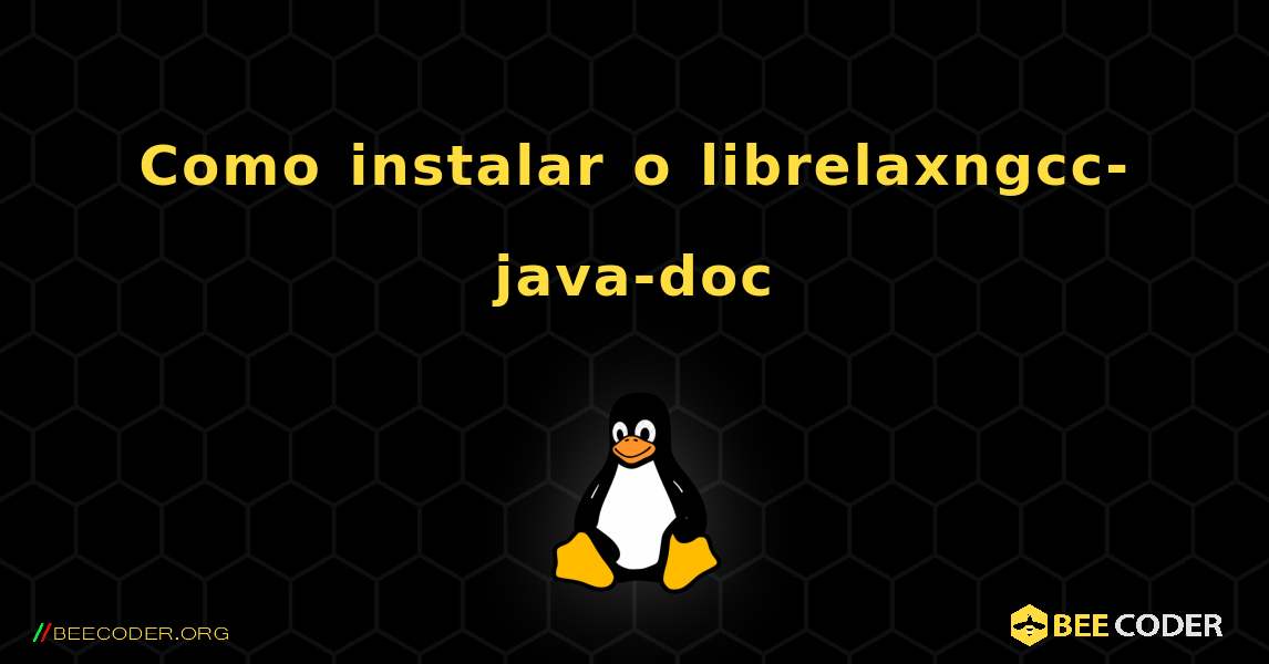 Como instalar o librelaxngcc-java-doc . Linux