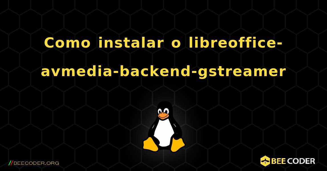 Como instalar o libreoffice-avmedia-backend-gstreamer . Linux