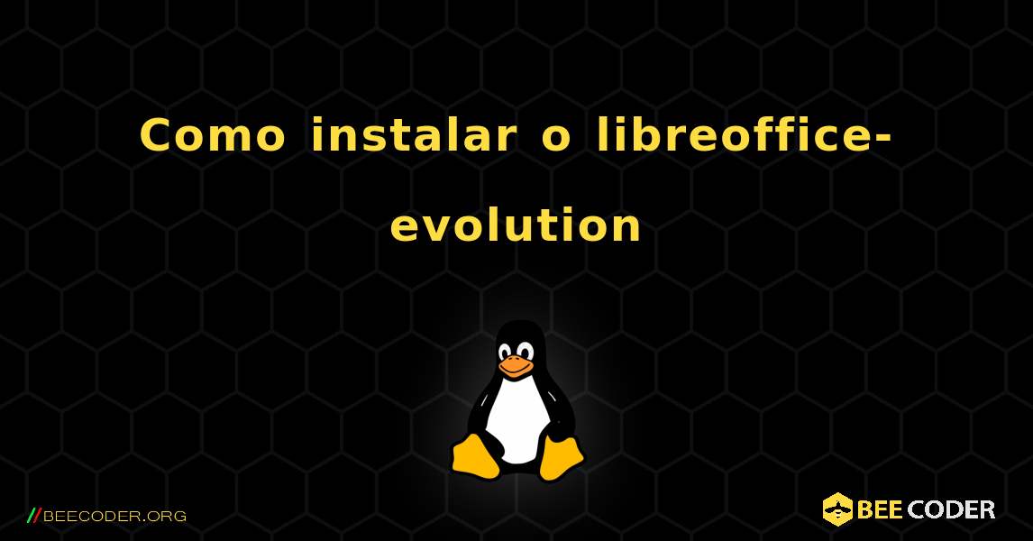 Como instalar o libreoffice-evolution . Linux