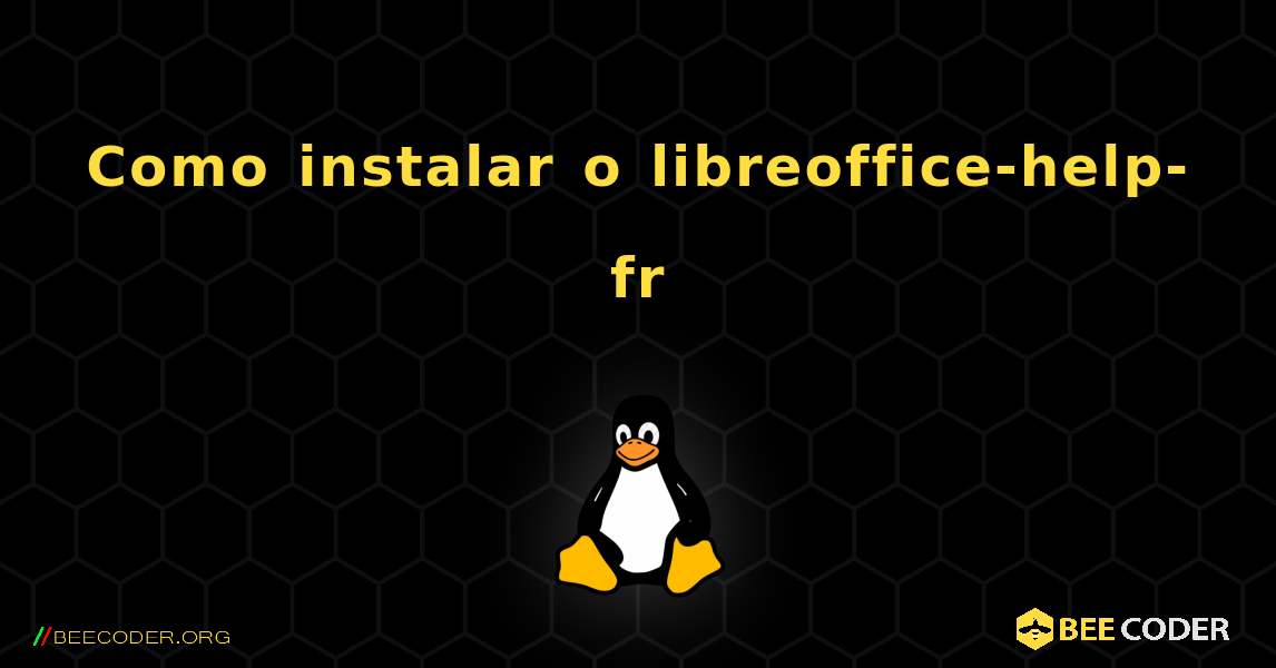 Como instalar o libreoffice-help-fr . Linux