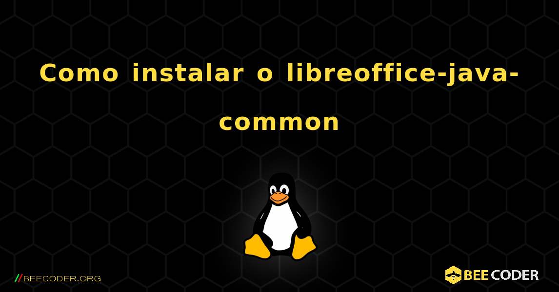 Como instalar o libreoffice-java-common . Linux