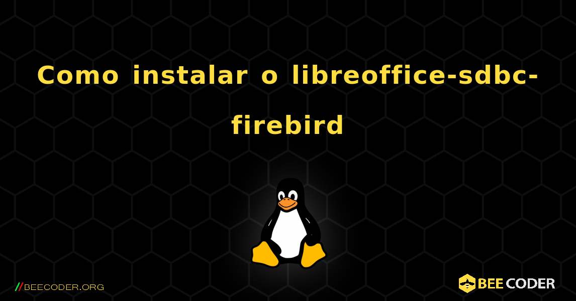 Como instalar o libreoffice-sdbc-firebird . Linux