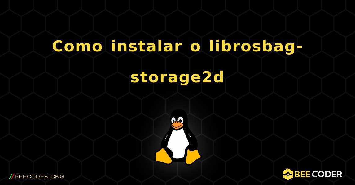 Como instalar o librosbag-storage2d . Linux