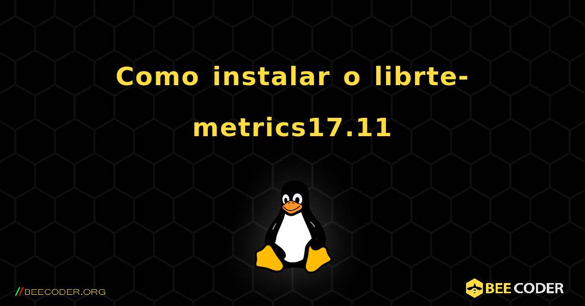 Como instalar o librte-metrics17.11 . Linux