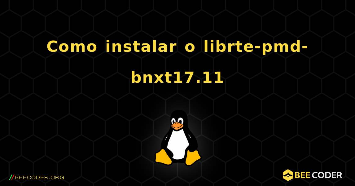 Como instalar o librte-pmd-bnxt17.11 . Linux