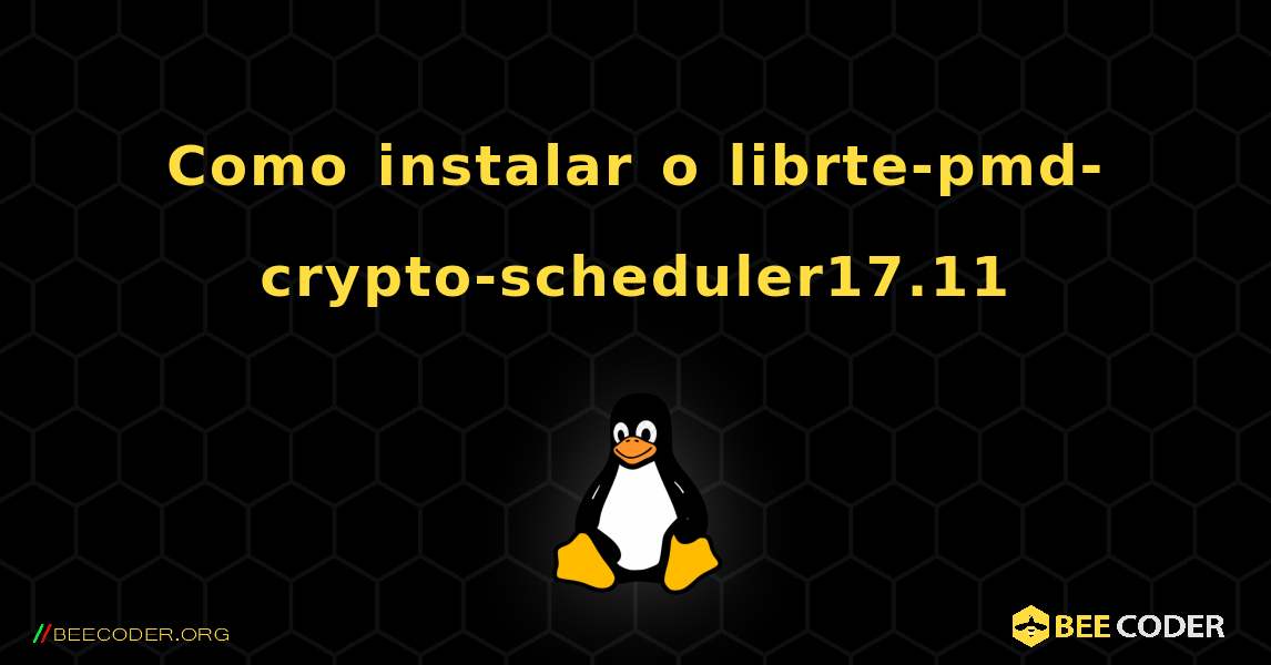 Como instalar o librte-pmd-crypto-scheduler17.11 . Linux