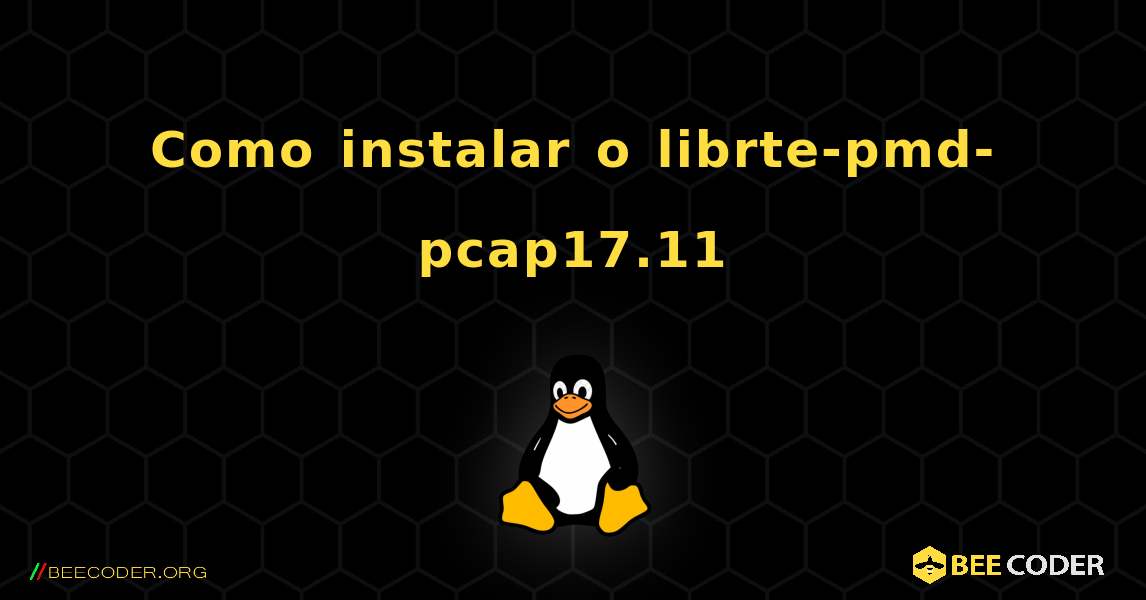 Como instalar o librte-pmd-pcap17.11 . Linux