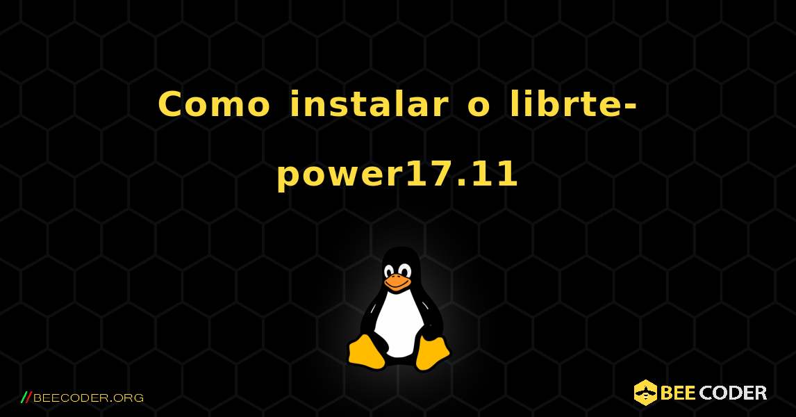 Como instalar o librte-power17.11 . Linux