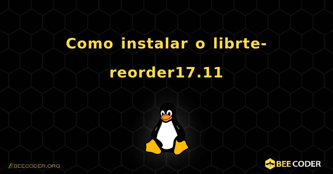 Como instalar o librte-reorder17.11 . Linux