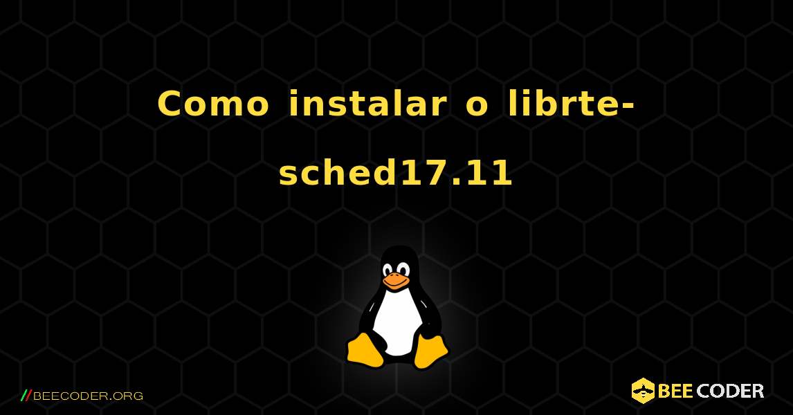 Como instalar o librte-sched17.11 . Linux