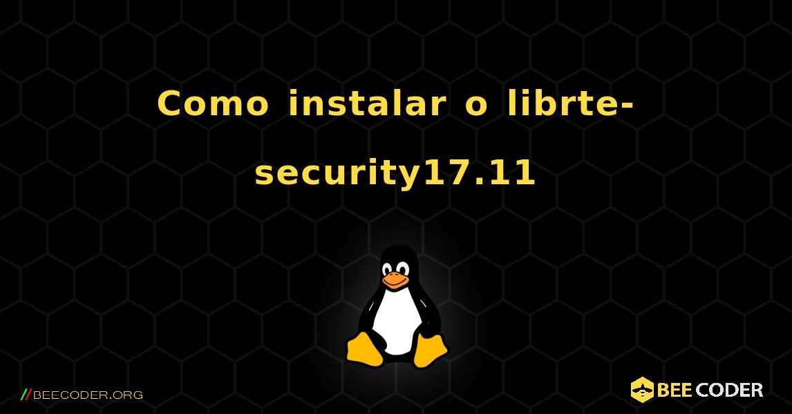 Como instalar o librte-security17.11 . Linux