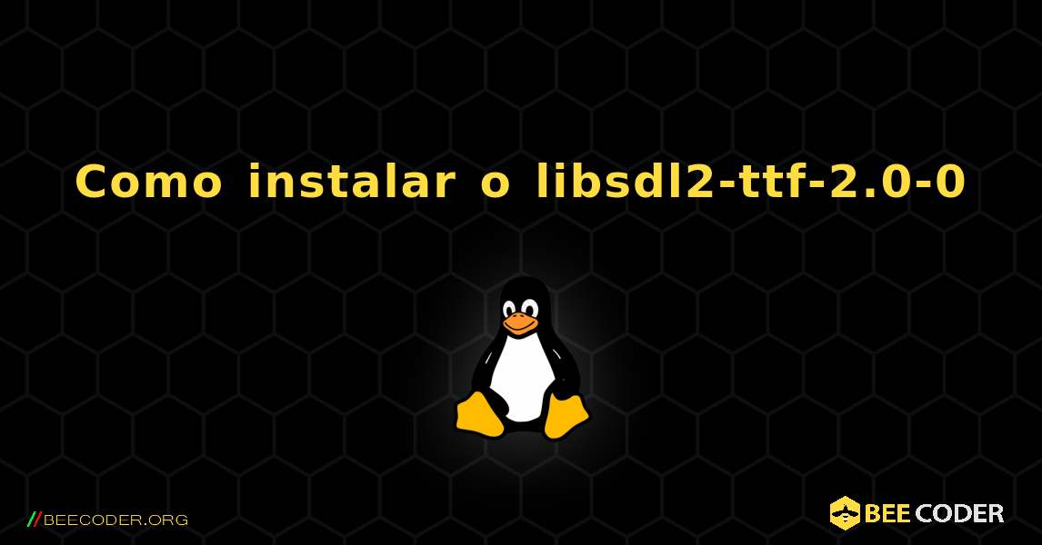 Como instalar o libsdl2-ttf-2.0-0 . Linux