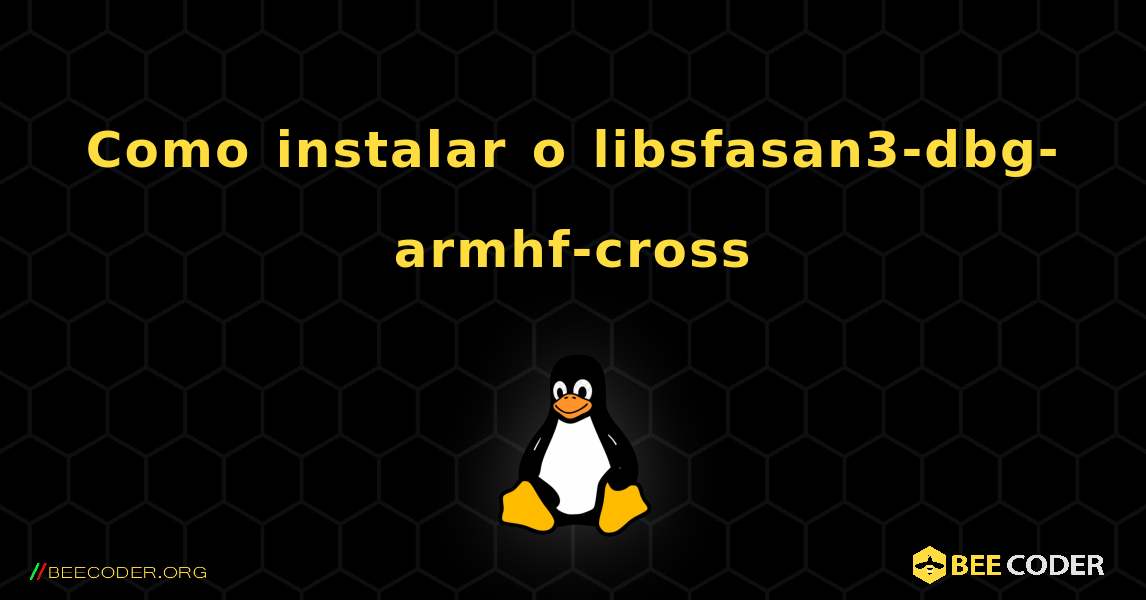 Como instalar o libsfasan3-dbg-armhf-cross . Linux