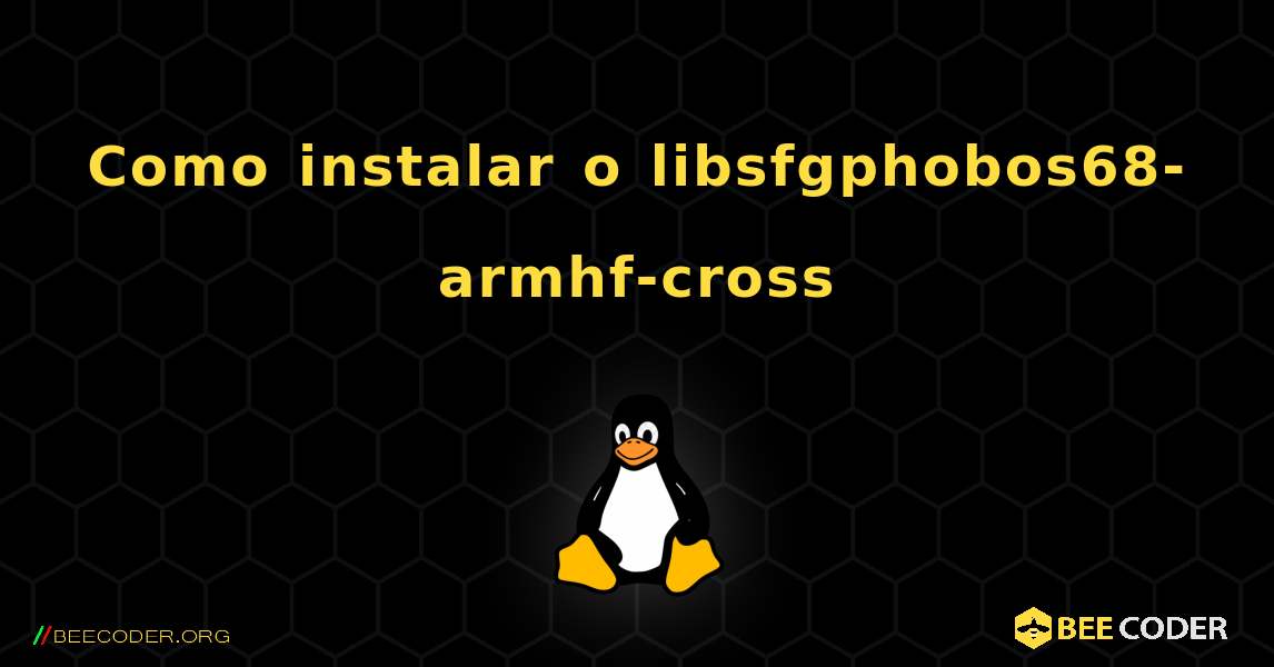 Como instalar o libsfgphobos68-armhf-cross . Linux