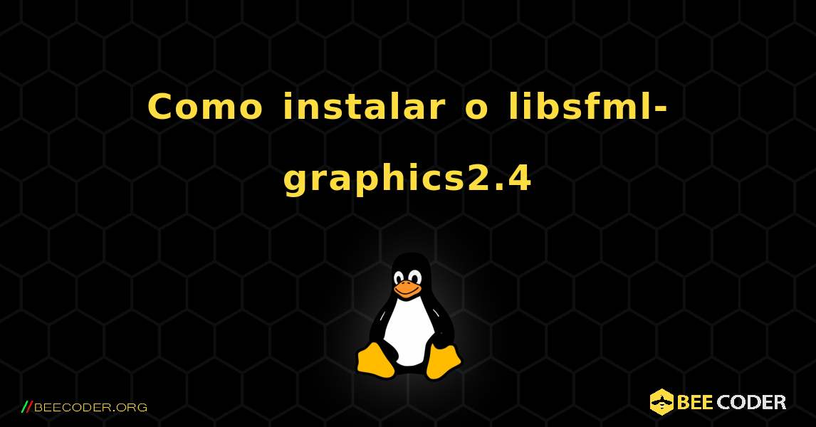 Como instalar o libsfml-graphics2.4 . Linux
