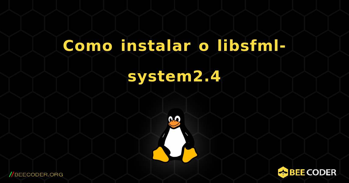 Como instalar o libsfml-system2.4 . Linux