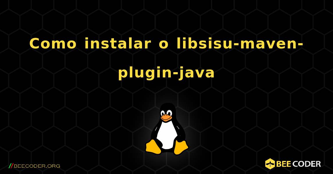 Como instalar o libsisu-maven-plugin-java . Linux