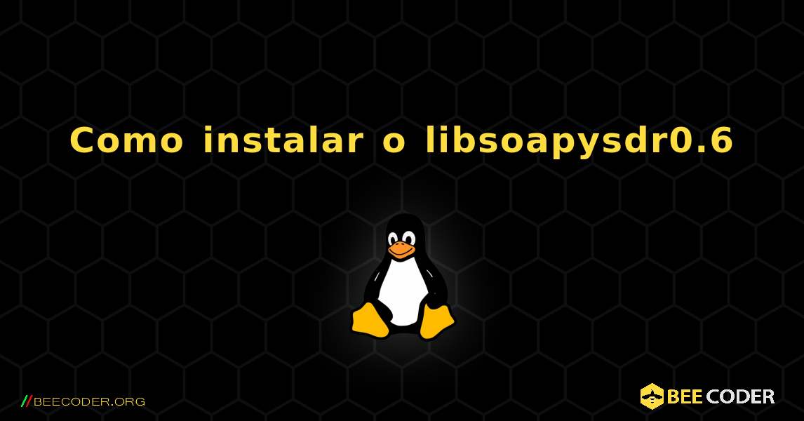 Como instalar o libsoapysdr0.6 . Linux