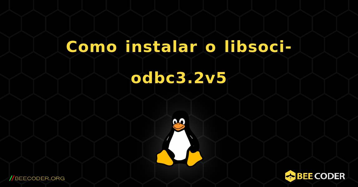 Como instalar o libsoci-odbc3.2v5 . Linux