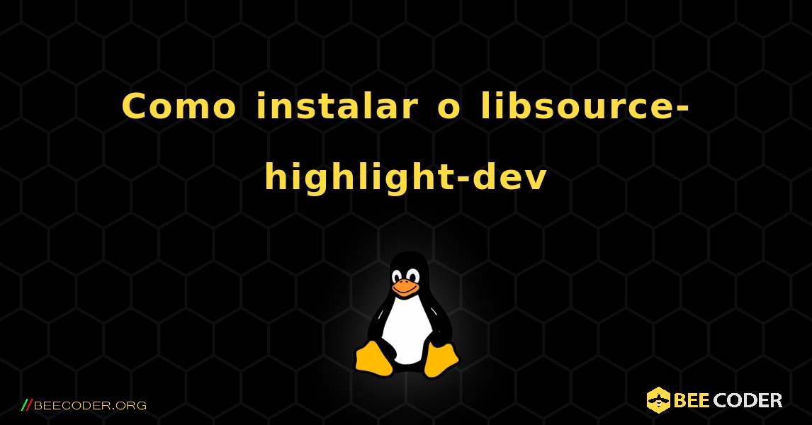 Como instalar o libsource-highlight-dev . Linux