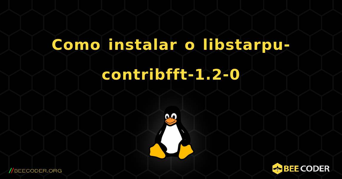 Como instalar o libstarpu-contribfft-1.2-0 . Linux