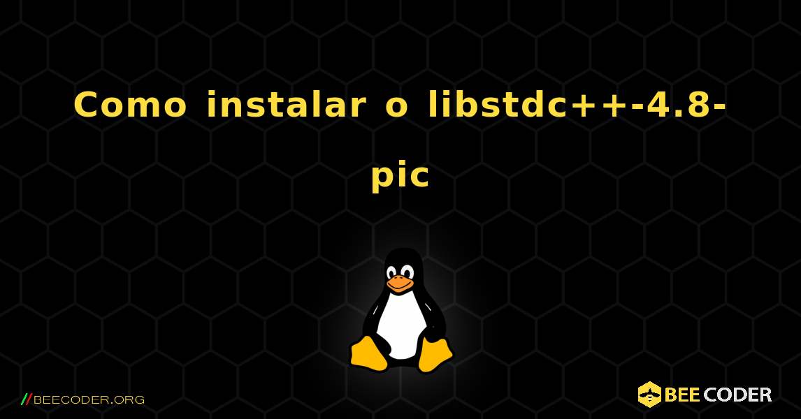 Como instalar o libstdc++-4.8-pic . Linux