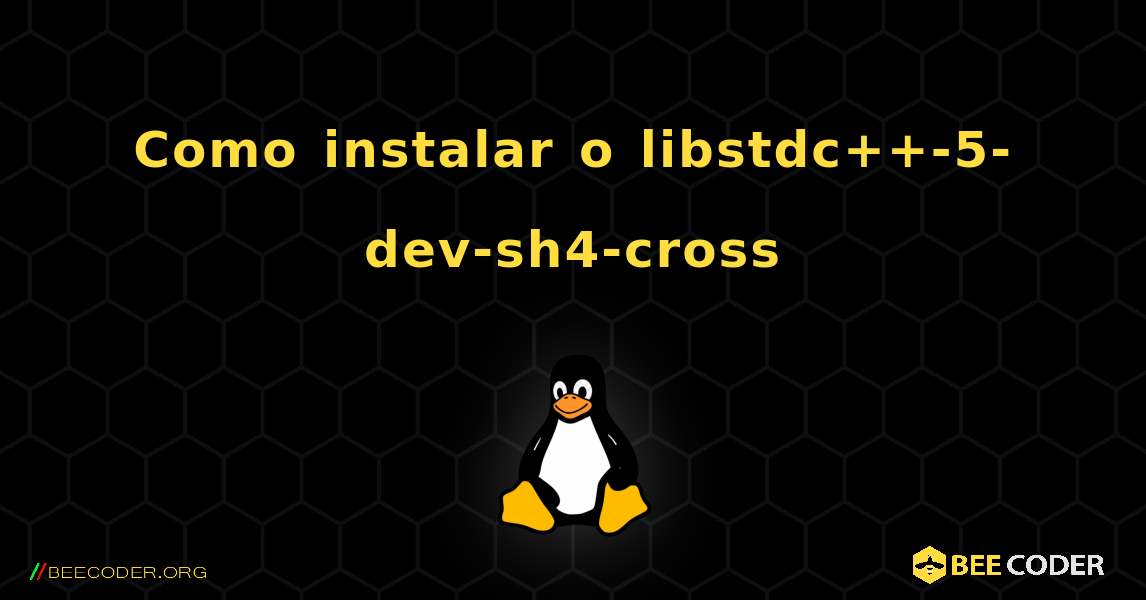 Como instalar o libstdc++-5-dev-sh4-cross . Linux