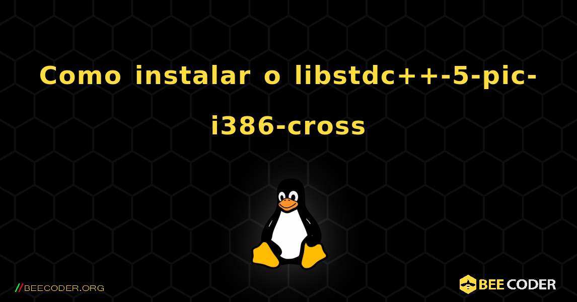 Como instalar o libstdc++-5-pic-i386-cross . Linux