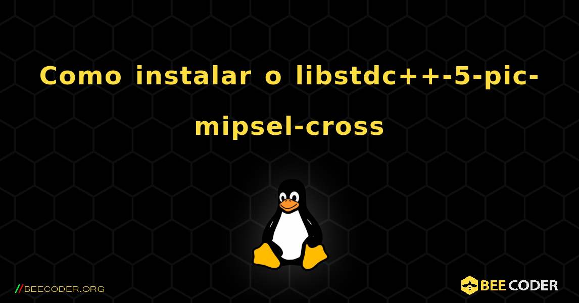 Como instalar o libstdc++-5-pic-mipsel-cross . Linux