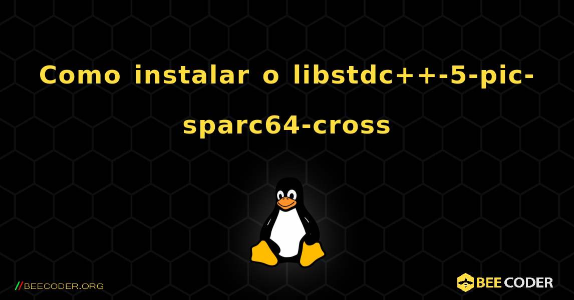 Como instalar o libstdc++-5-pic-sparc64-cross . Linux