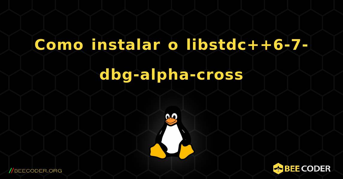 Como instalar o libstdc++6-7-dbg-alpha-cross . Linux