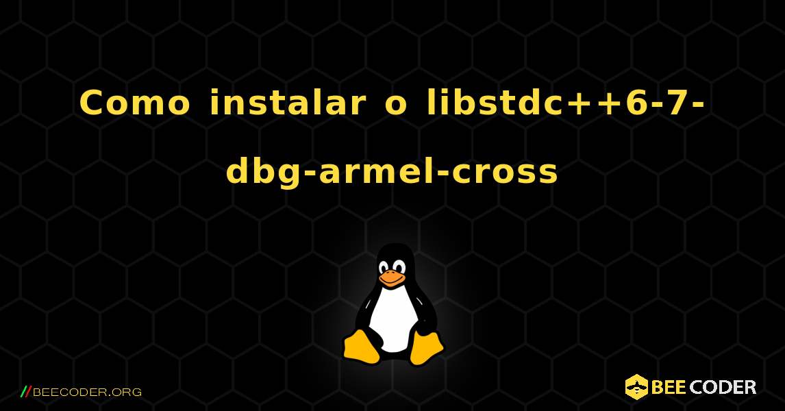 Como instalar o libstdc++6-7-dbg-armel-cross . Linux