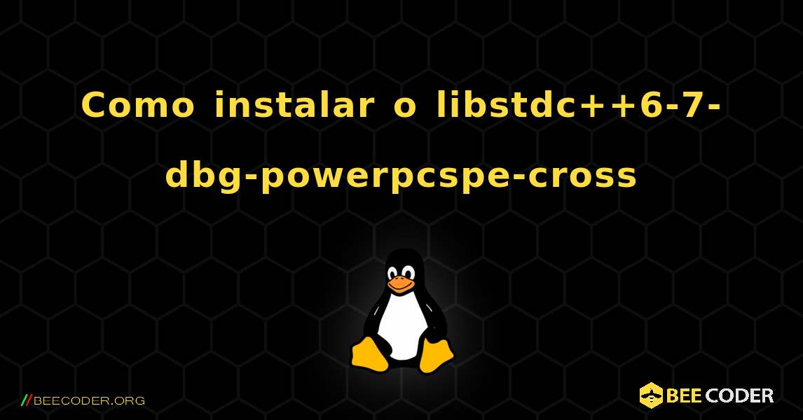 Como instalar o libstdc++6-7-dbg-powerpcspe-cross . Linux