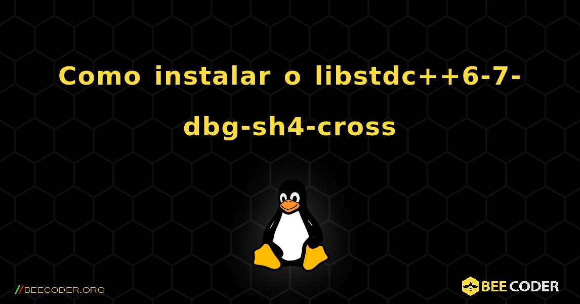 Como instalar o libstdc++6-7-dbg-sh4-cross . Linux